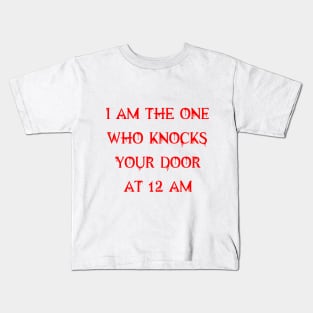 I am the one who knocks your door at 12 am Kids T-Shirt